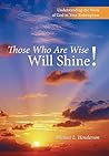 Those Who Are Wise Will Shine!: Understanding the Work of God in Your Redemption Those Who Are Wise Will Shine!: Understanding the Work of God in Your Redemption