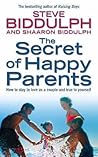The Secret of Happy Parents: How to Stay in Love as a Couple and True to Yourself The Secret of Happy Parents: How to Stay in Love as a Couple and True to Yourself