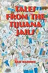 Tales from the Tijuana Jails: Violence, Drugs, Sex and Disease in Mexico's Most Corrupt Prison