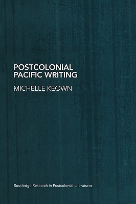 Postcolonial Pacific Writing: Representations of the Body (Routledge Research in Postcolonial Literatures)