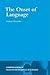 The Onset of Language (Cambridge Studies in Cognitive and Perceptual Development, Series Number 9)