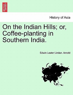 On the Indian Hills; Or, Coffee-Planting in Southern India. (Paperback)