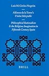 Alfonso de la Torre's Visión Deleytable: Philosophical Rationalism and the Religious Imagination in 15th Century Spain (Medieval Iberian Peninsula, 14)