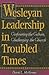 Wesleyan Leadership in Troubled Times: Confronting the Culture, Challenging the Church