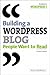 Building a WordPress Blog People Want to Read