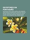 Escritores Em Portugues: Machado de Assis, Luis de Camoes, Jose Saramago, Jorge Amado, Guimaraes Rosa, Francisco Anon Paz, Orlanda Amarilis