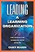 Leading a Learning Organization: The Science of Working with Others (Leading Edge)