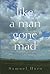 Like a Man Gone Mad: Poems ...