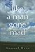 Like a Man Gone Mad by Samuel Hazo
