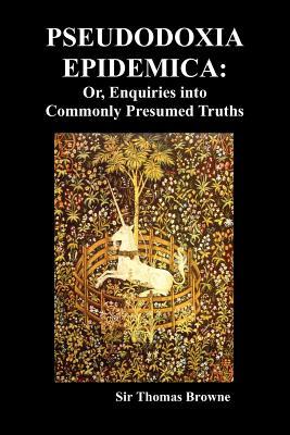 Pseudodoxia Epidemica: Or, Enquiries Into Commonly Presumed Truths