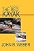 The Red Kayak by John R. Weber The Red Kayak by John R. Weber