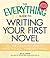 The Everything Guide to Writing Your First Novel: All the tools you need to write and sell your first novel (Everything® Series)