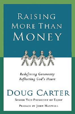 Raising More Than Money: Redefining Generosity--Reflecting God's Heart (Hardcover)