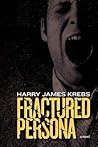 Fractured Persona by Harry James Krebs