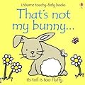 That's Not My Bunny: Its Tail Is Too Fluffy (Usborne Touchy Feely)