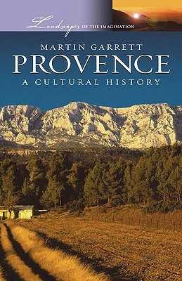 Provence: A Cultural History (Landscapes of the Imagination)