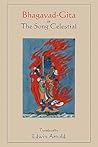 Bhagavad-Gita or The Song Celestial. Translated by Edwin Arnold. by Krishna-Dwaipayana Vyasa