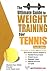 The Ultimate Guide to Weight Training for Tennis (Ultimate Guide to Weight Training)