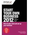 Start Your Own Business 2012: How to Plan, Fund and Set Up Your Business