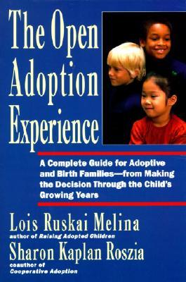 The Open Adoption Experience - A Complete Guide for Adoptive and Birth Families (Paperback)