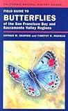 Field Guide to Butterflies of the San Francisco Bay and Sacramento Valley Regions Field Guide to Butterflies of the San Francisco Bay and Sacramento Valley Regions