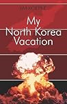 My North Korea Vacation
