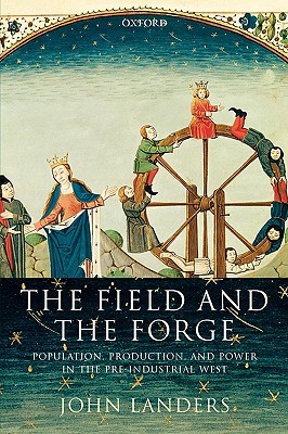 The Field and the Forge: Population, Production, and Power in the Pre-industrial West (Paperback)