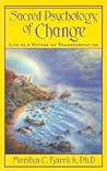 Sacred Psychology Of Change: Life As A Voyage Of Transformation