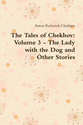 The Tales of Chekhov: Volume 3 - The Lady with the Dog and Other Stories