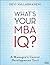 What's Your MBA IQ?: A Mana...
