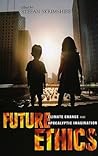 Future Ethics: Climate Change and Apocalyptic Imagination Future Ethics: Climate Change and Apocalyptic Imagination