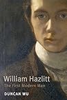 William Hazlitt: The First Modern Man