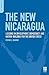 The New Nicaragua: Lessons in Development, Democracy, and Nation-Building for the United States (PSI Reports)