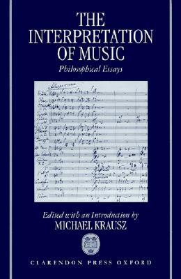The Interpretation of Music: Philosophical Essays (Hardcover)