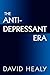 The Antidepressant Era by David Healy