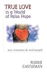 True Love in a World of False Hope: Sex, Romance Real People
