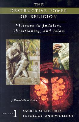 The Destructive Power of Religion: Violence in Judaism, Christianity, and Islam (Hardcover)
