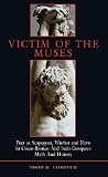 Victim of the Muses: Poet as Scapegoat, Warrior and Hero in Greco-Roman and Indo-European Myth and History (Hellenic Studies Series) Victim of the Muses: Poet as Scapegoat, Warrior and Hero in Greco-Roman and Indo-European Myth and History (Hellenic Studies Series)