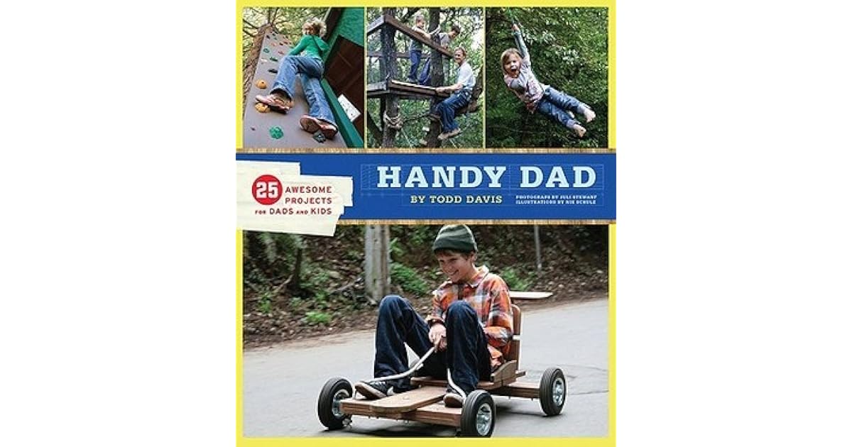 Handy Dad 25 Awesome Projects for Dads and Kids by Todd Davis
