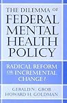 The Dilemma of Federal Mental Health Policy: Radical Reform or Incremental Change? (Critical Issues in Health and Medicine)