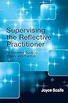 Supervising the Reflective Practitioner: An Essential Guide to Theory and Practice