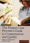 The Primary Care Provider's Guide To Compensation And Quality: How To Get Paid And Not Get Sued The Primary Care Provider's Guide To Compensation And Quality: How To Get Paid And Not Get Sued