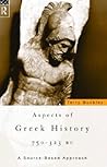 Aspects of Greek History 750–323BC: A Source-Based Approach Aspects of Greek History 750–323BC: A Source-Based Approach