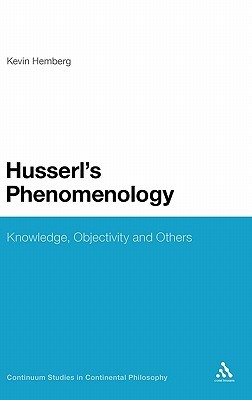 Husserl's Phenomenology: Knowledge, Objectivity and Others (Continuum Studies in Continental Philosophy, 28)