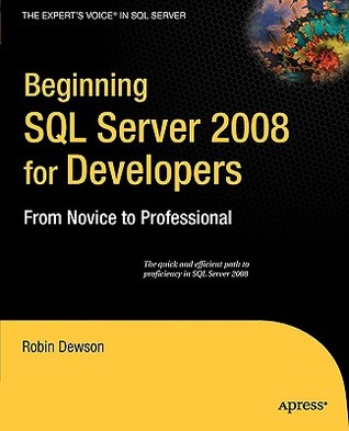 Beginning SQL Server 2008 for Developers: From Novice to Professional (Expert's Voice in SQL Server)