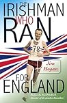 The Irishman Who Ran for England by Master Jim Hogan