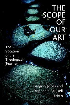 The Scope of Our Art: The Vocation of the Theological Teacher (Paperback)