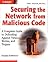 Securing the Network from Malicious Code: A Complete Guide to Defending Against Viruses, Worms, and Trojans