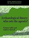 Archaeological Theory: Who Sets the Agenda? (New Directions in Archaeology) Archaeological Theory: Who Sets the Agenda? (New Directions in Archaeology)
