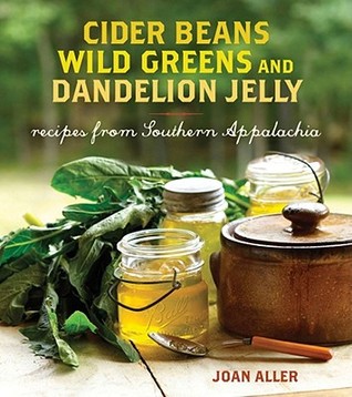 Cider Beans, Wild Greens, and Dandelion Jelly: Recipes from Southern Appalachia (Hardcover)